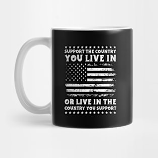 Support The Country You Live In or Live in the country you support Mug